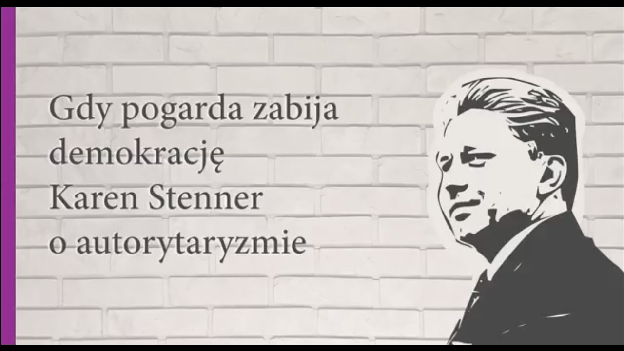 Gdy pogarda zabija demokrację. Karen Stenner o autorytaryzmie