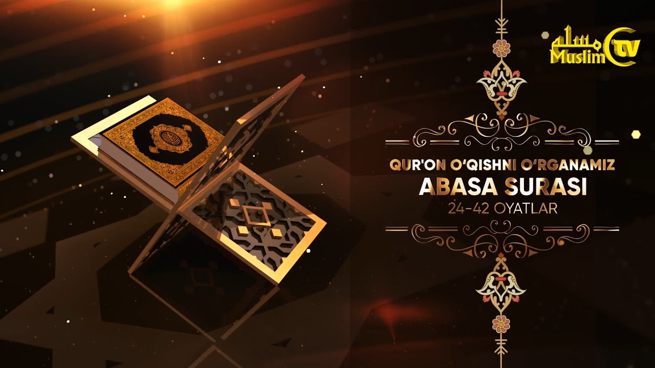 40-dars: Qurʼon o‘qishni o‘rganamiz (Abasa surasi 24-42 oyatlar)