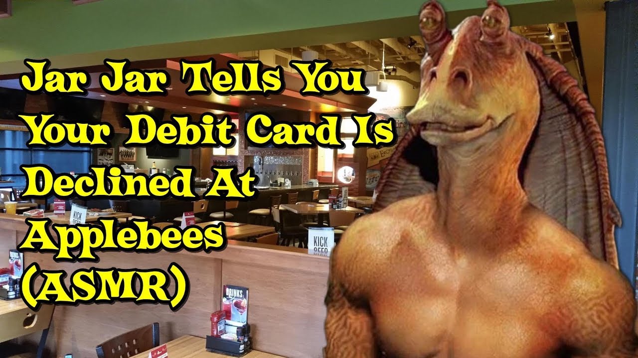 Jar Jar Binks Tells You That Your Debit Card Is Declined At Applebees (ASMR)