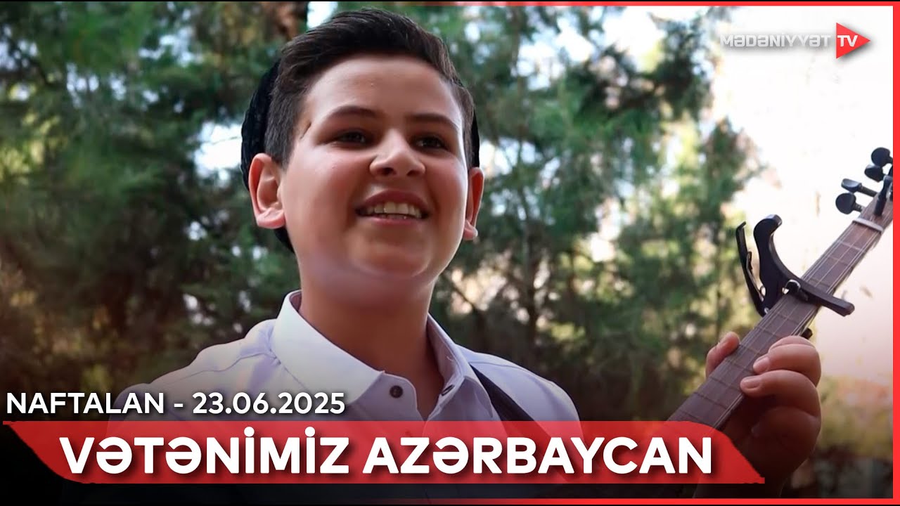 Vətənimiz Azərbaycan - Naftalan | 23.06.2025