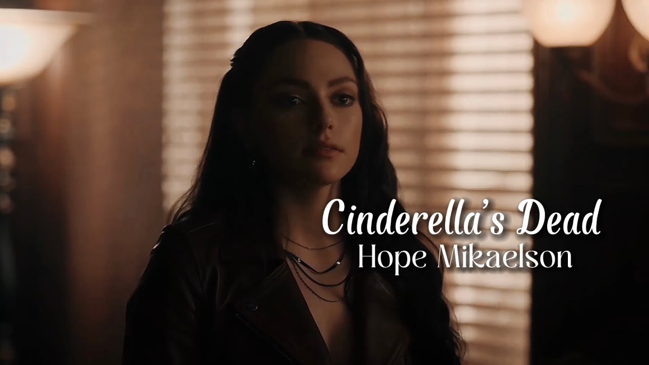 Hope Mikaelson - Cinderella’s Dead