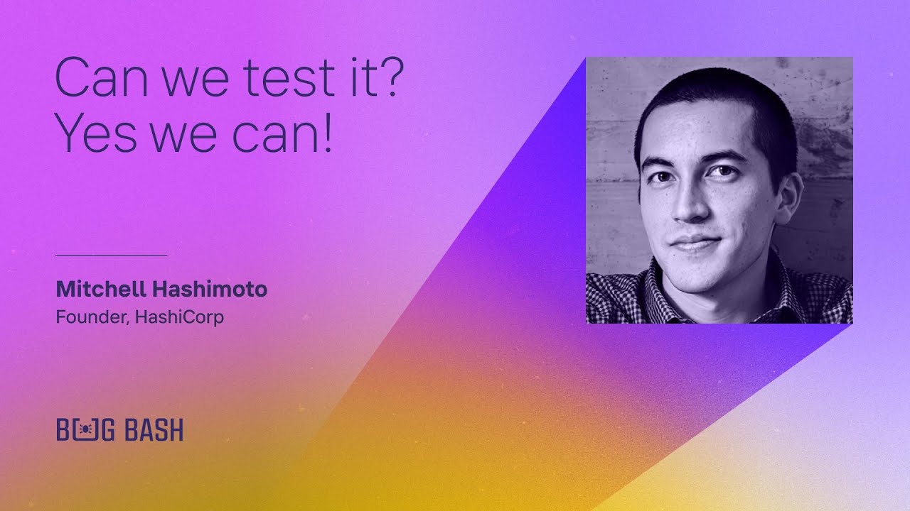 Can we test it? Yes, we can! - Mitchell Hashimoto