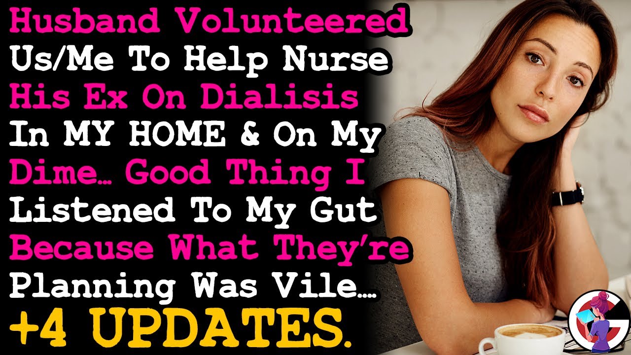UPDATE Husband Decides To Have His Kidney Patient Ex Be Nursed By Me In My Own Home, But I~ AITA