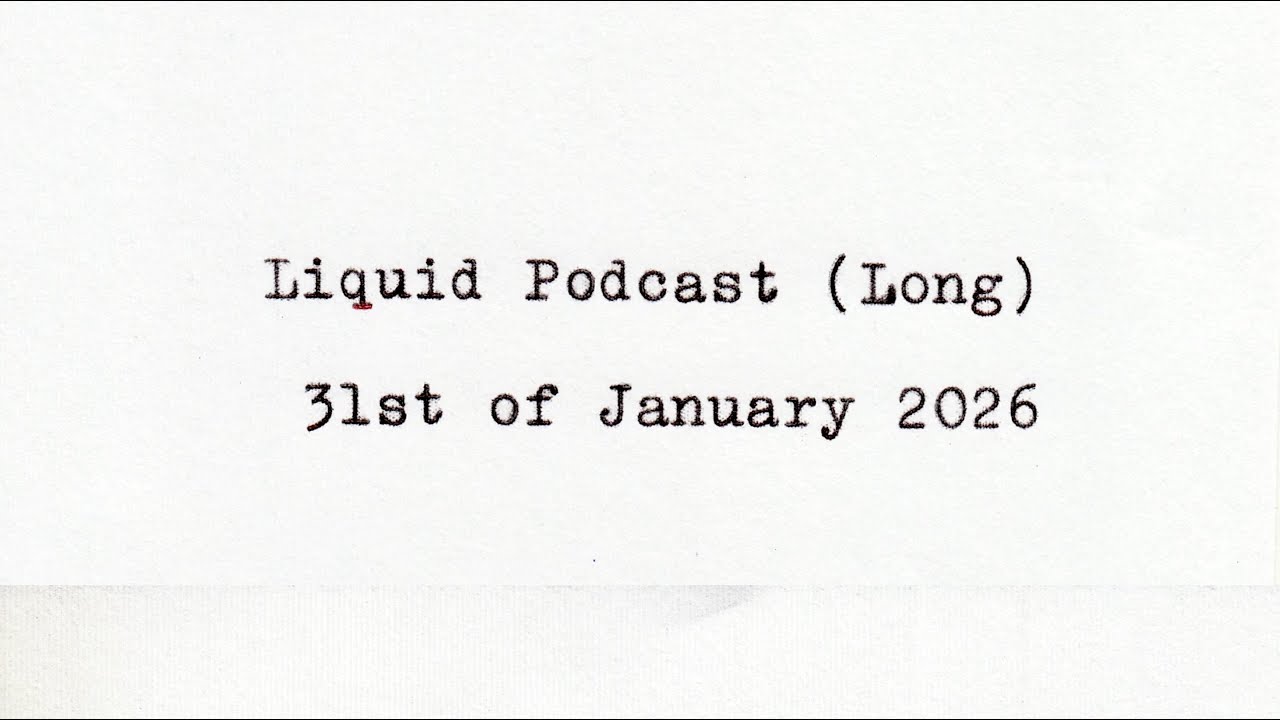 Liquid Podcast (Long) January 31, 2026