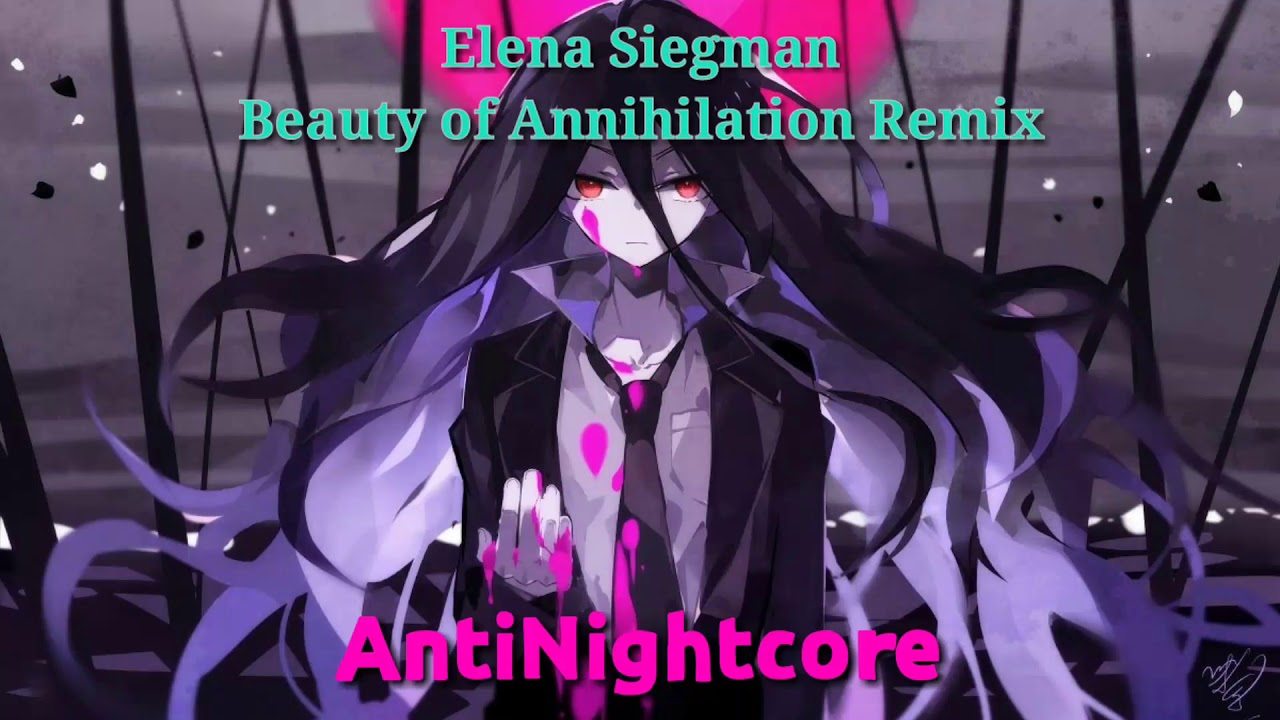 Elena Siegman - Beauty Of Annihilation Remix ( AntiNightcore ) The Giant Song
