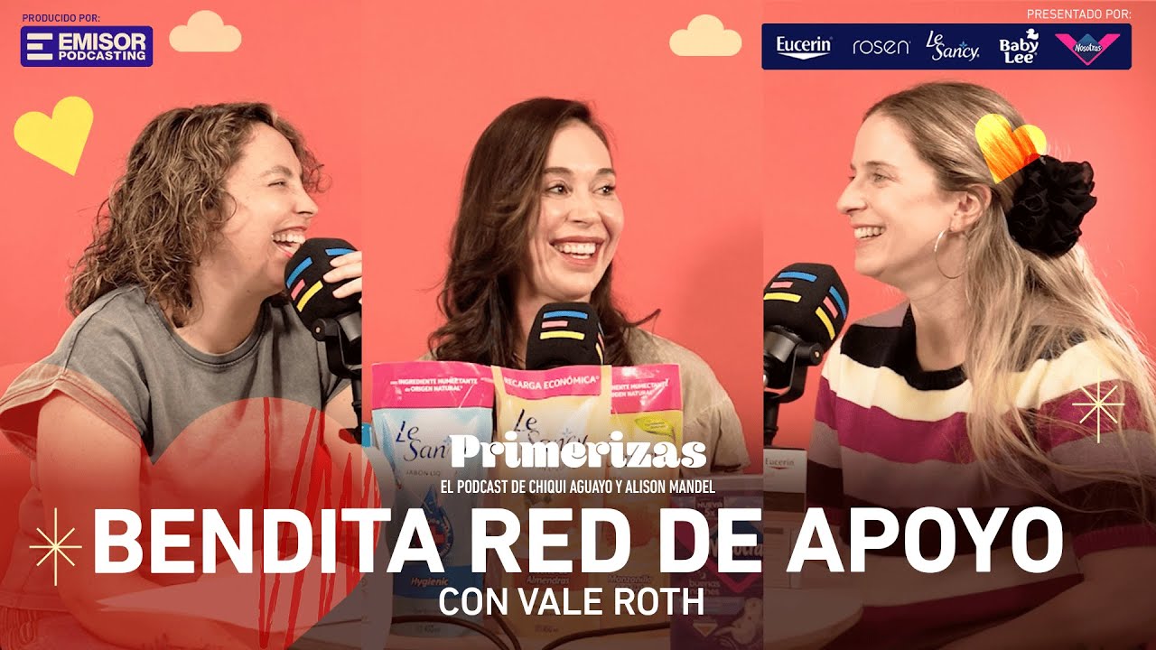Bendita red de apoyo, con Valentina Roth | Primerizas con Alison Mandel y Chiqui Aguayo
