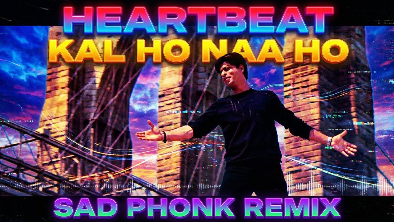 HEARTBEAT (Sad Phonk Remix) - Kal Ho Naa Ho 🥀 | SRK Last Goodbye | Slowed + Reverb