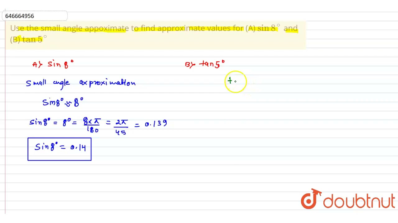 Use the small angle appoximate to find approximate values for (A) sin 8^(@)  and (B) tan 5^(@) |...