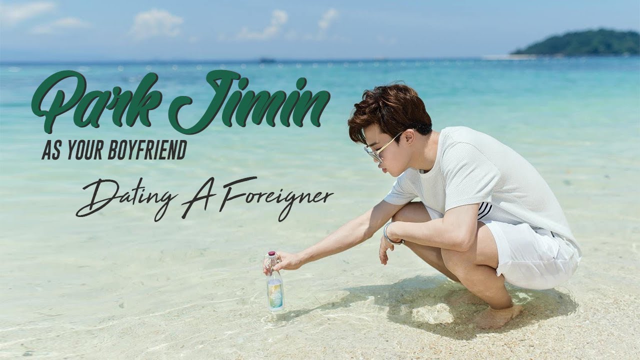 Park Jimin As Your Boyfriend: Dating A Foreigner