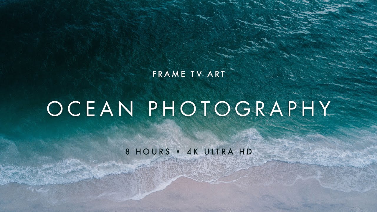 Frame TV Art: 6 Hours of Ocean Photography | 4K Ultra HD 2160p | Samsung Sony LG