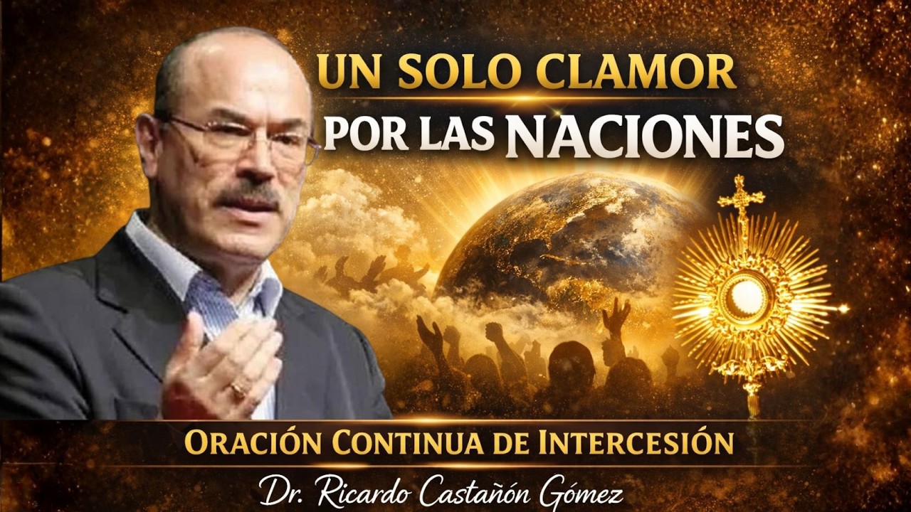 UN SOLO CLAMOR POR LAS NACIONES &ndash; Dr. Ricardo Casta&ntilde;&oacute;n G&oacute;mez