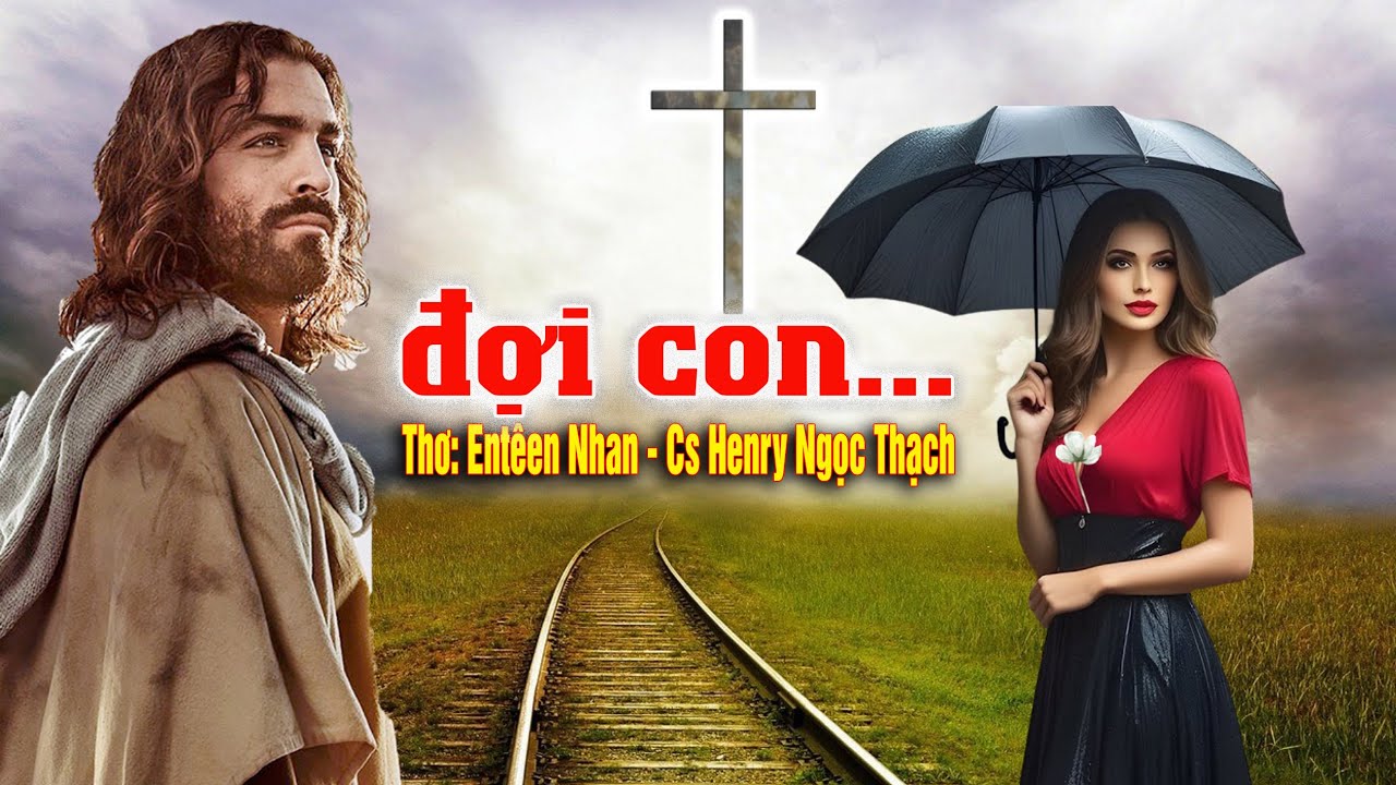 Xao xuyến khi lần đầu ti&ecirc;n nghe ca kh&uacute;c n&agrave;y, ĐỢI CON..Thơ: Ent&ecirc;en Nhan, cs Henry Ngọc Thạch