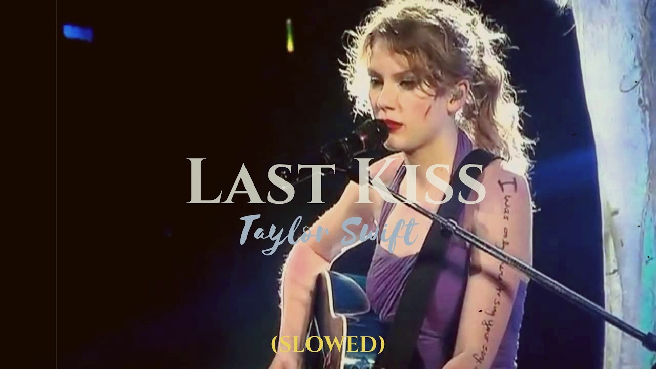 (slowed) Last Kiss • Taylor Swift