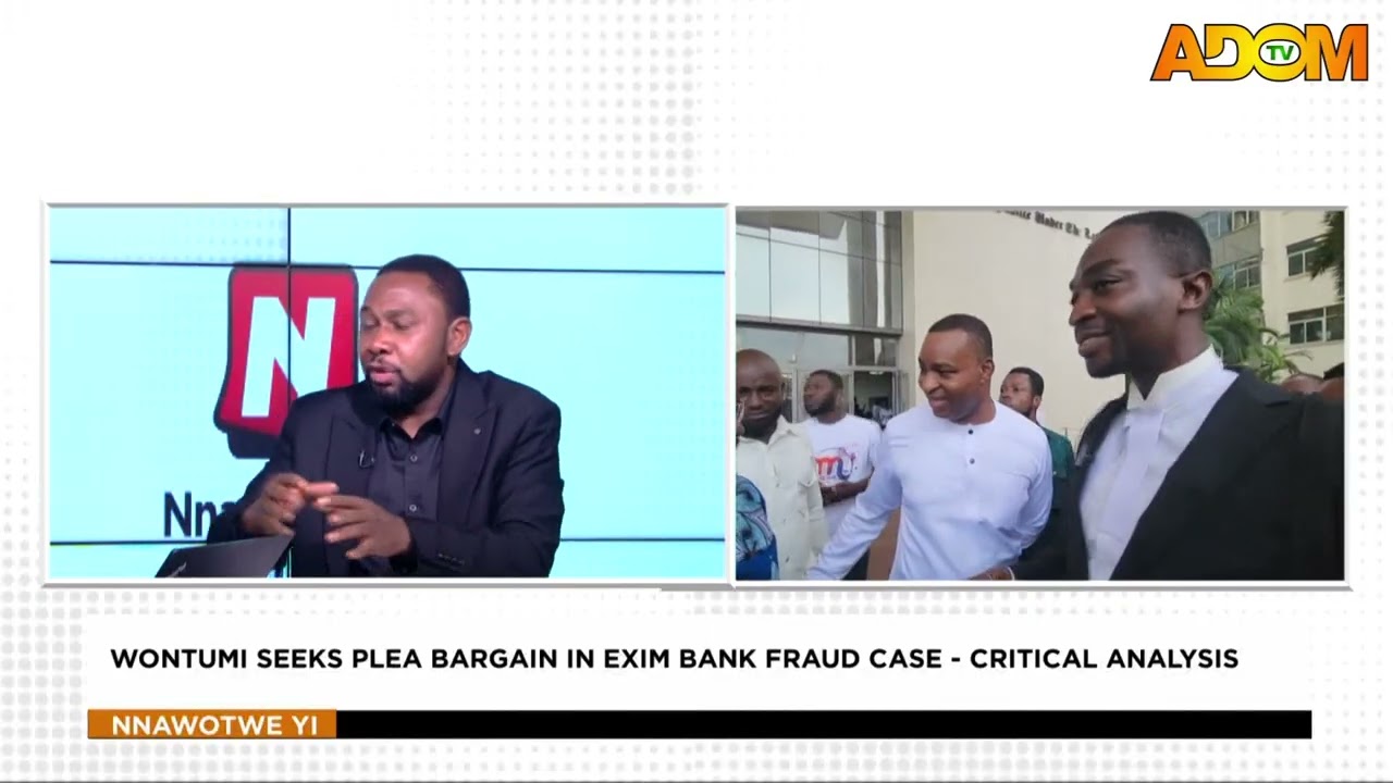 Wontumi Seeks Plea Bargain in Exim Bank Fraud Case: Critical Analysis - Nnawotwe Yi (13-06-26)
