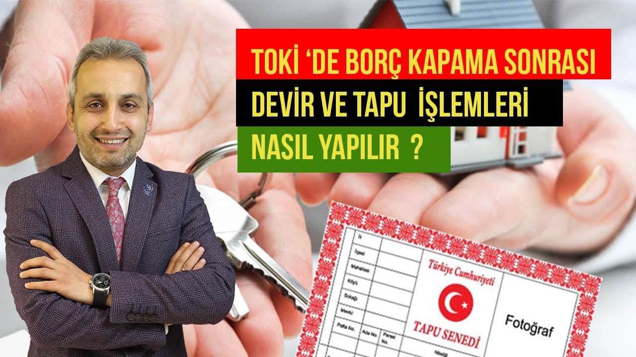TOKİ DE BORÇ KAPAMA SONRASI DEVİR-TAPU İŞLEMLERİ