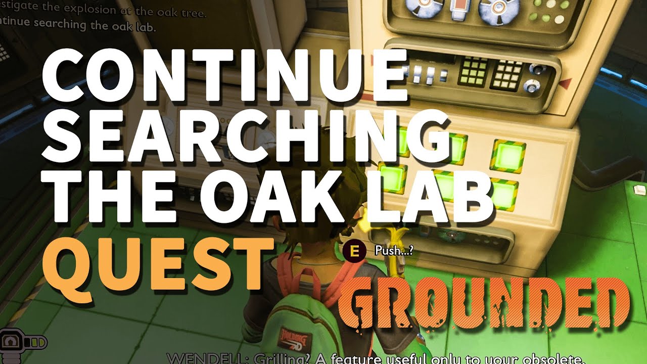Continue searching the oak lab Grounded Explosion