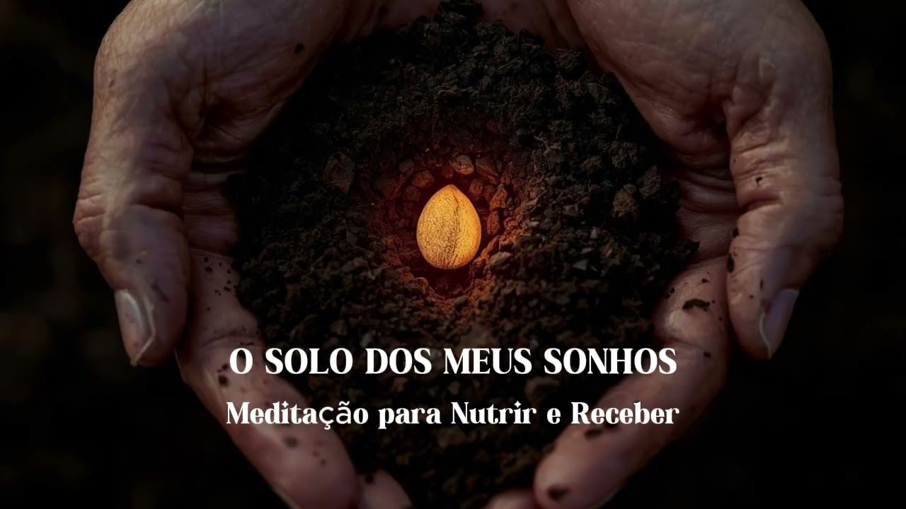 O Solo dos meus Sonhos | Meditação para Nutrir e Receber