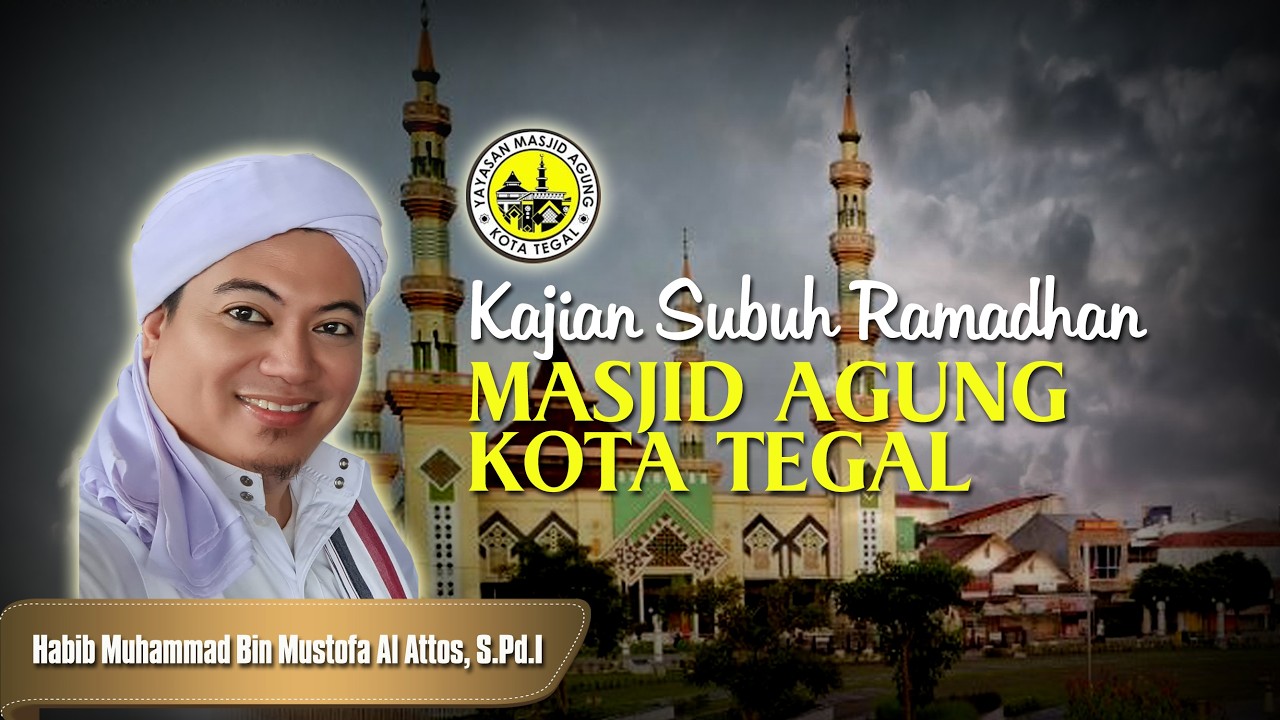 Kajian Subuh Masjid Agung Kota Tegal, Sabtu , 07-03-2026 bersama Hb Muhammad Bin Mustofa Al Attas
