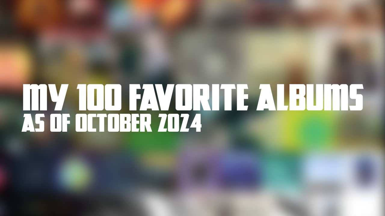 My (outdated) 100 Favorite Albums (as of October 2024)
