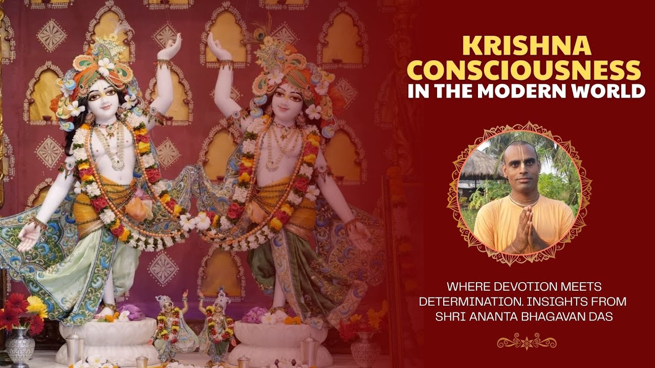 Krishna Consciousness in the Modern World : Insights from Shri Ananta Bhagavan Das