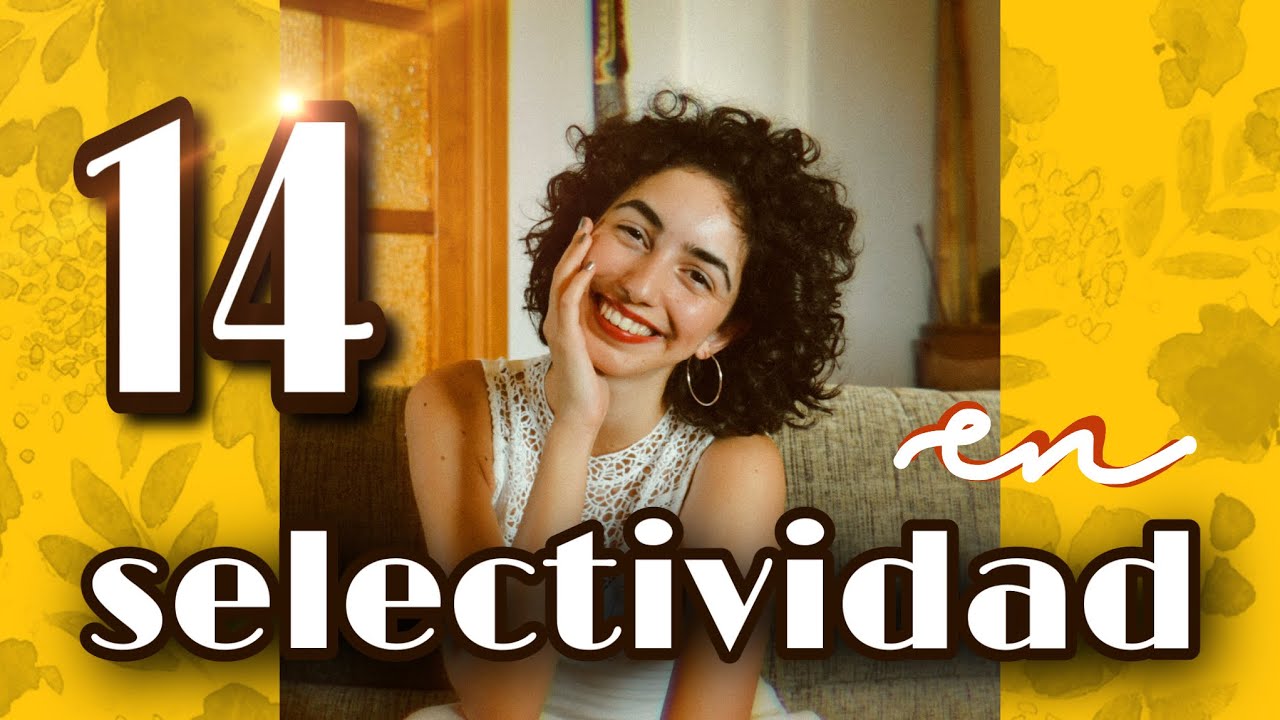 SAQU&Eacute; un 14 en SELECTIVIDAD II Mi experiencia en selectividad