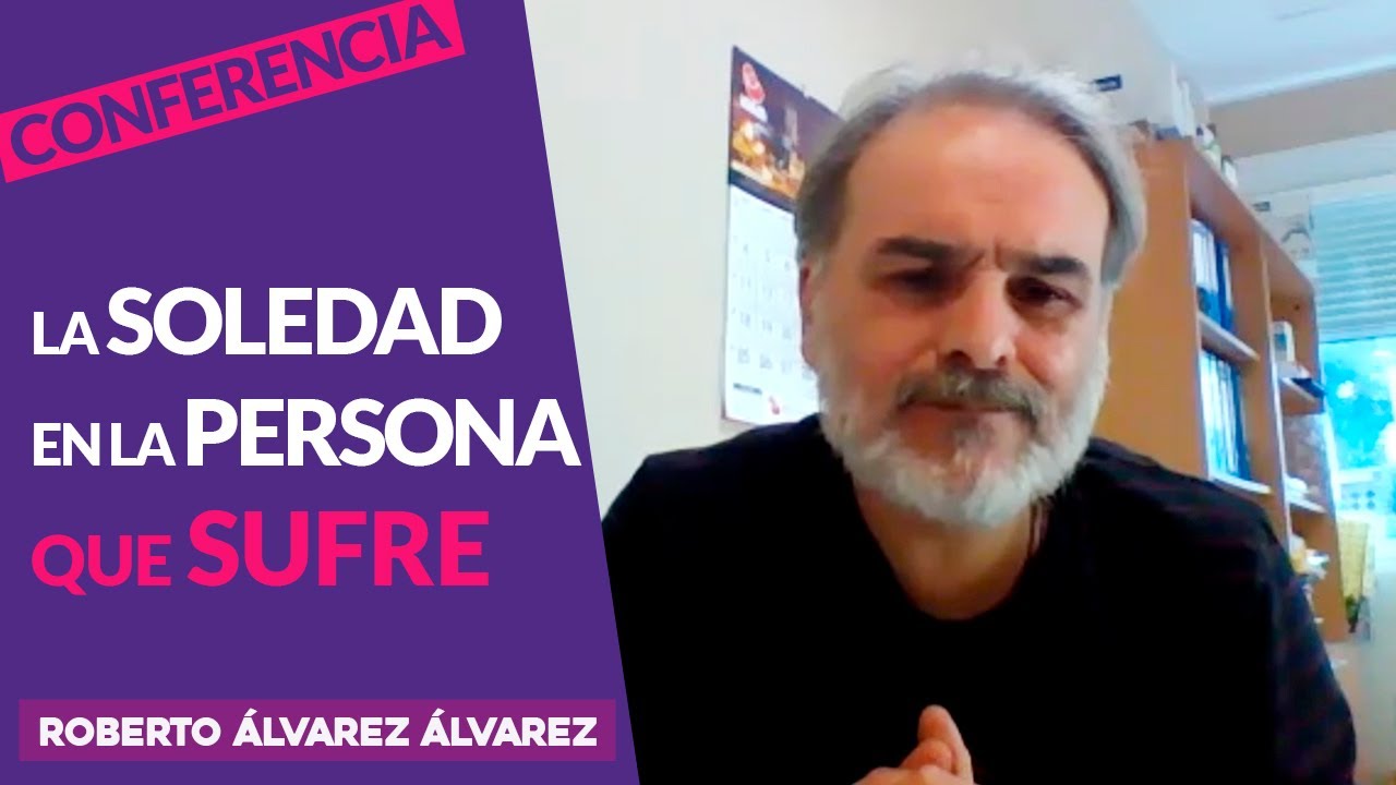 La soledad en la persona que sufre. Roberto &Aacute;lvarez &Aacute;lvarez