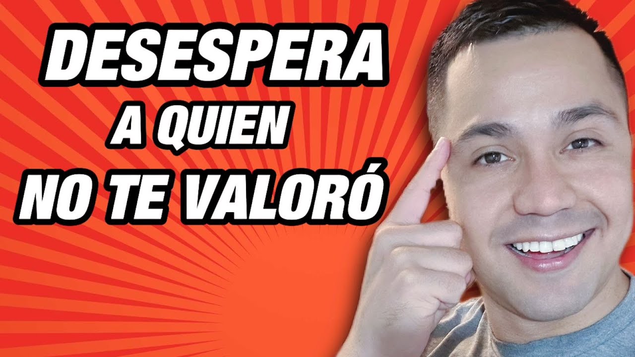 3 ACCIONES QUE DESESPERAN A QUIEN NO TE VALORA