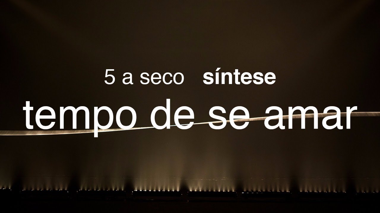 5 a seco - s&iacute;ntese - tempo de se amar [OFICIAL]