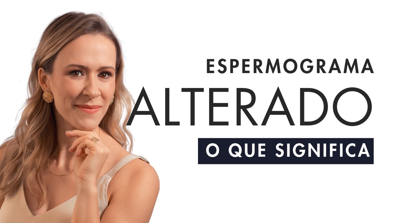Fertilidade masculina: que pode estar por trás do espermograma alterado | Jociane Catafesta