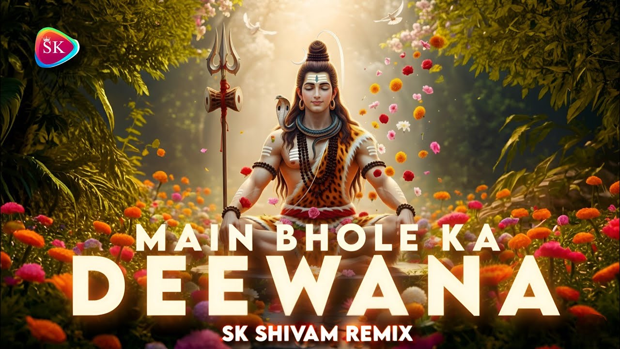 MAIN BHOLE KA DEEWANA - SK SHIVAM REMIX | Kishan Bhagat | Bholenath Song