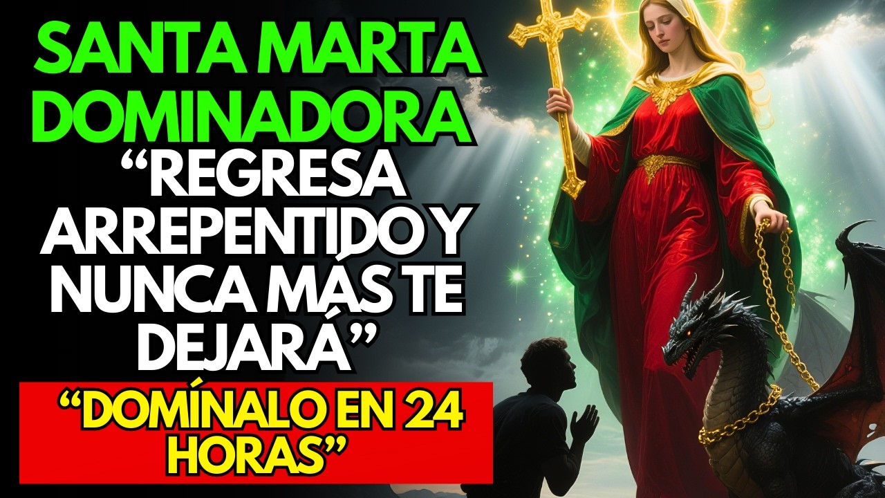 💔 Santa Marta Dominadora Oración Poderosa para Amarrar y Dominar el Amor Perdido, Efectiva y Rápida