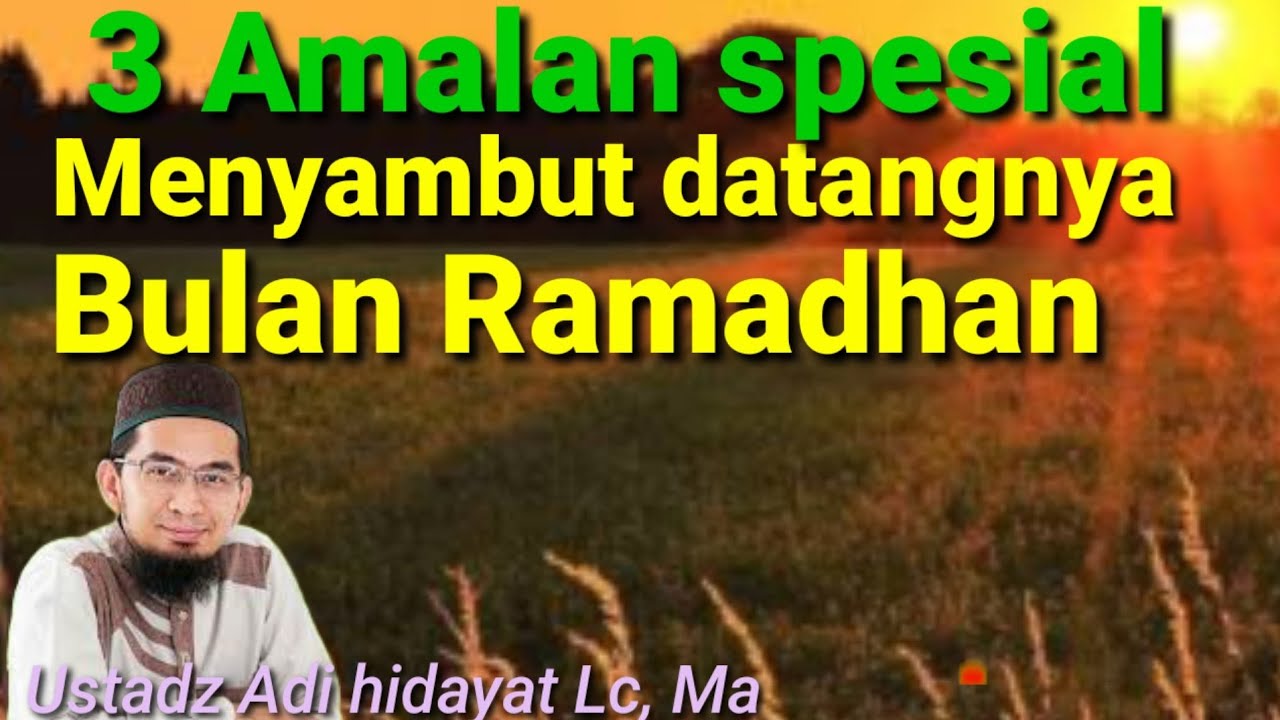 3 Amalan spesial , menyambut datangnya Bulan Ramadhan ll ustadz Adi hidayat Lc