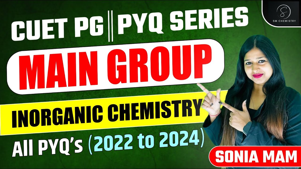 Main Group | CUET PG PYQ Series | Inorganic Chemistry | Sonia Mam Chemistry