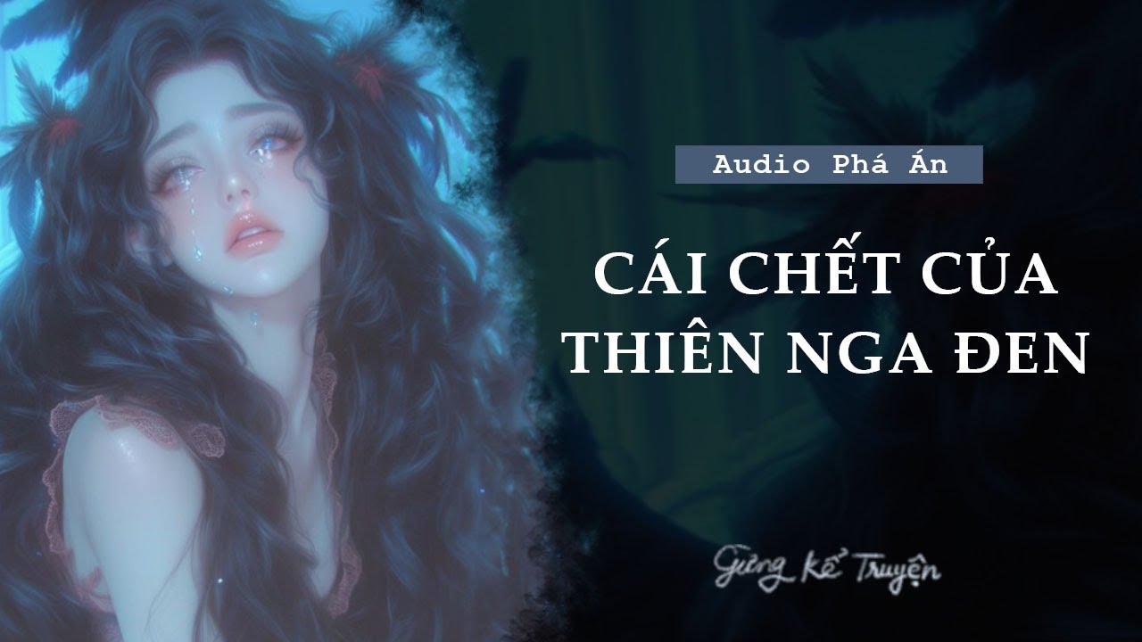 [ FULL ] Cái Chết Của Thiên Nga Đen | Audio Tâm Lý Tội Phạm | Gừng Kể Truyện