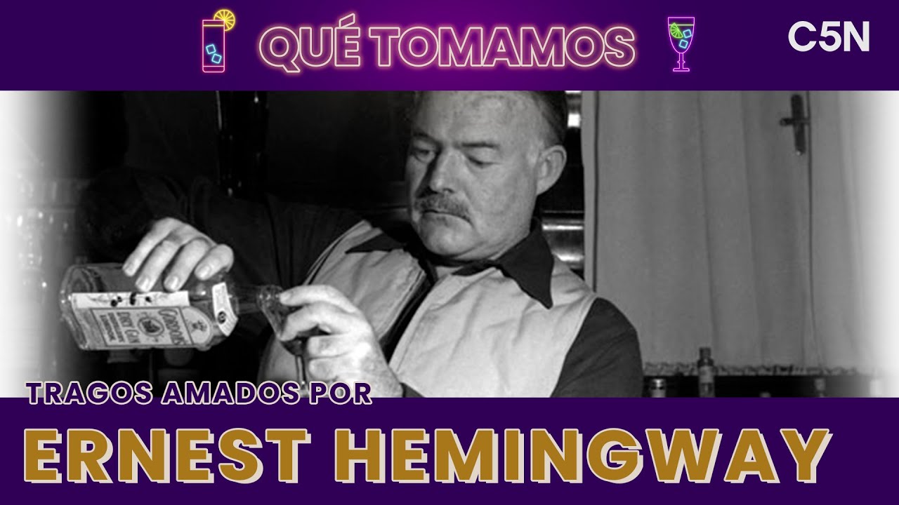 C5N qu&eacute; tomamos: TRAGOS AMADOS por ERNEST HEMINGWAY
