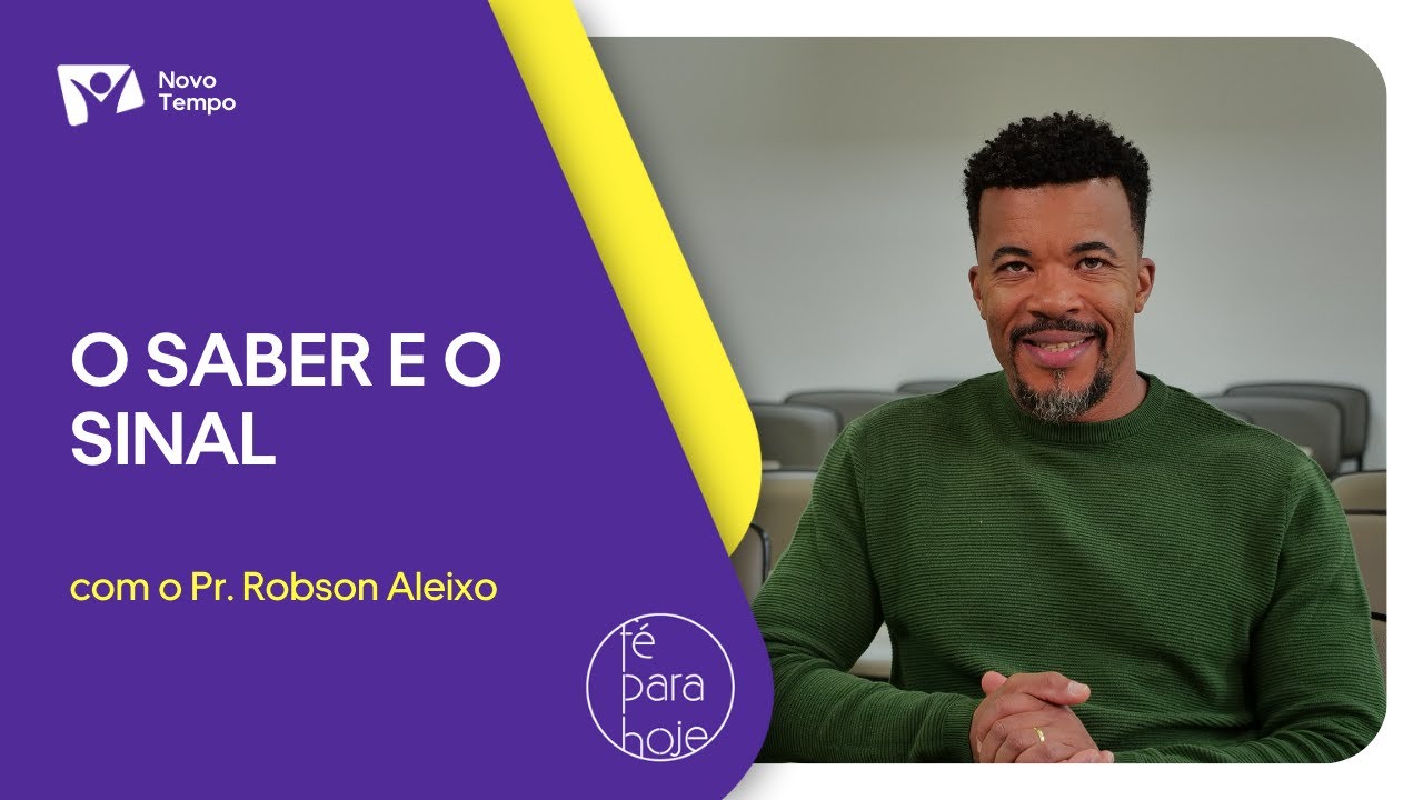 O Saber e o sinal | Pr. Robson Aleixo