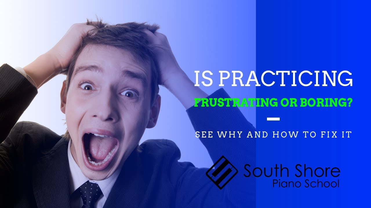 How to Fix Frustration and Boredom Practicing the Piano