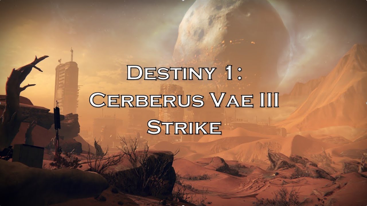 Destiny 1: Cerberus Vae III Strike