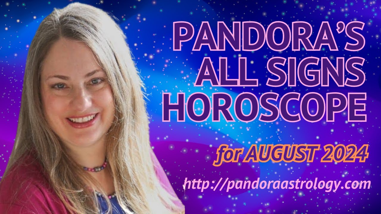 All-Signs Horoscope | August 2024 | Pandora Astrology