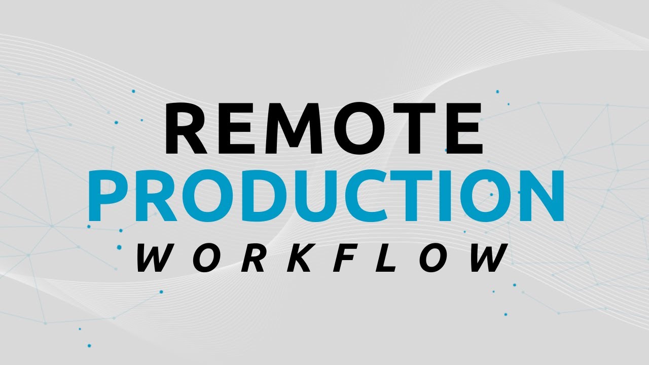 Remote Production Workflow