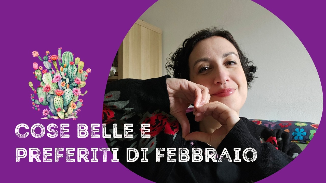 Cose belle e preferiti di febbraio (con tanta emozione)