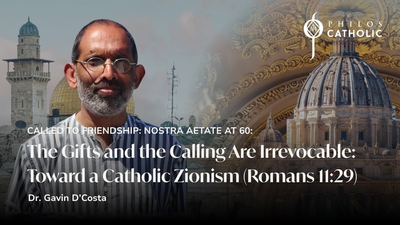 The Gifts and the Calling Are Irrevocable  Toward a Catholic Zionism with Dr  Gavin D’Costa