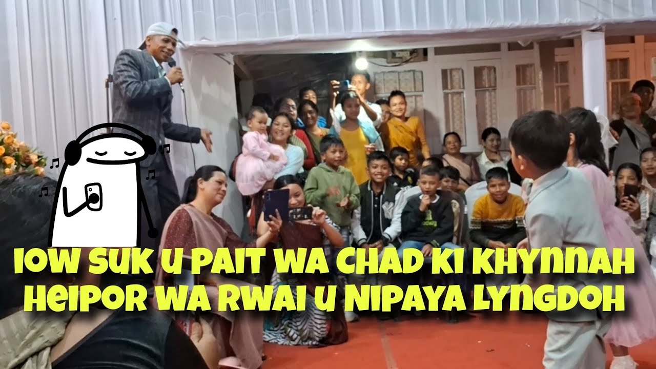 Iow suk u pait wa Chad ki khynnah heipor wa rwai u Nipaya Lyngdoh//live performance