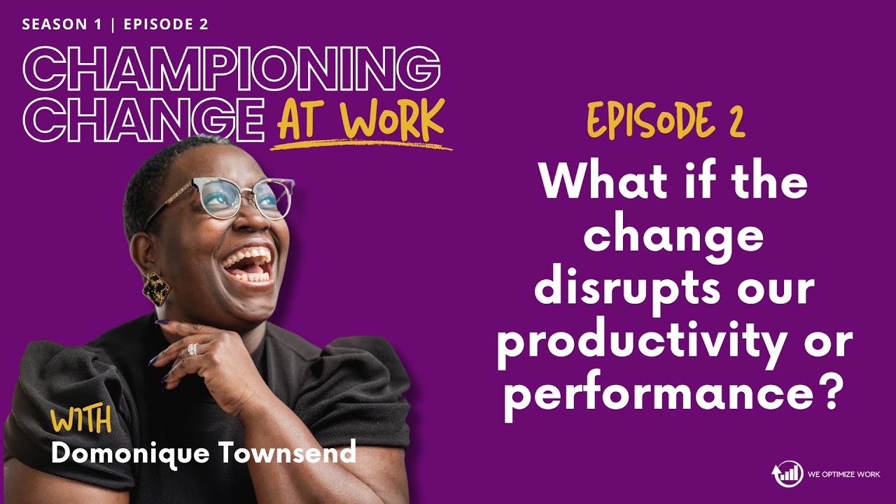 What if the change disrupts our productivity or performance?