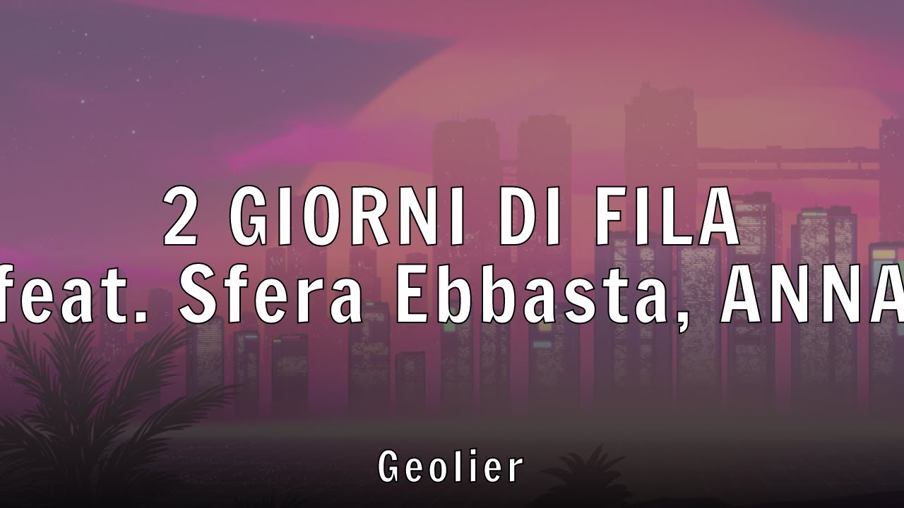 Geolier - 2 GIORNI DI FILA (feat. Sfera Ebbasta, ANNA) (Lyrics)