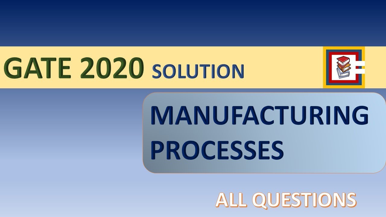 GATE 2020 MANUFACTURING PROCESSES SOLUTION