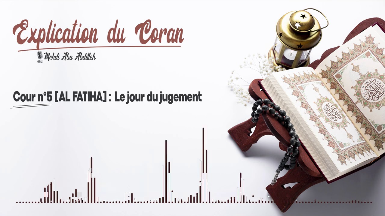 Explication du Coran 5 ( al Fatiha) : Le jour du jugement