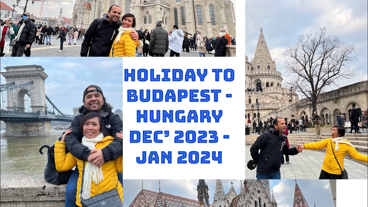 SPECIAL HOLIDAY TO BUDAPEST - HUNGARY , DECEMBER 2023 - JANUARY 2024