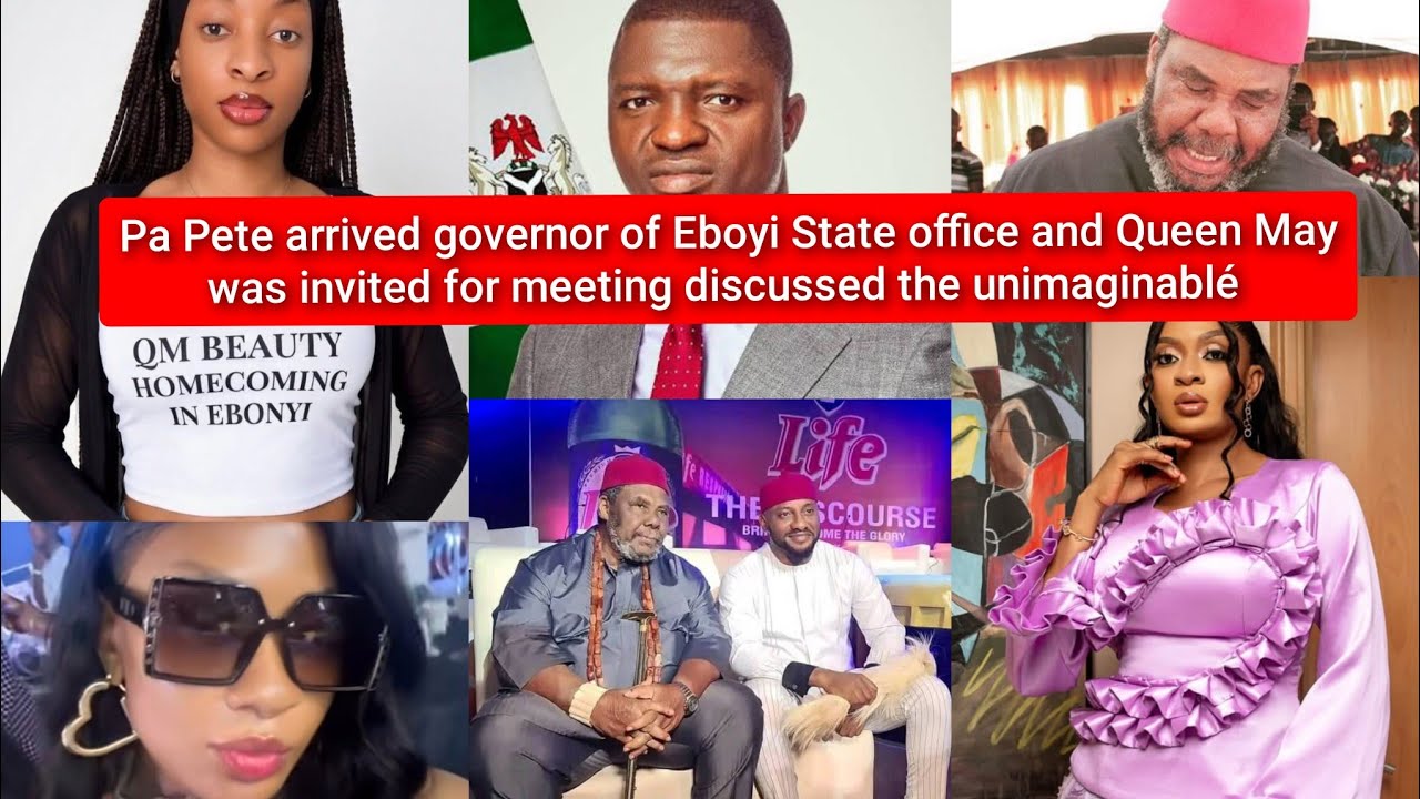 Pa Pete arrived office of governor of Eboyi State Queen May called for meeting 