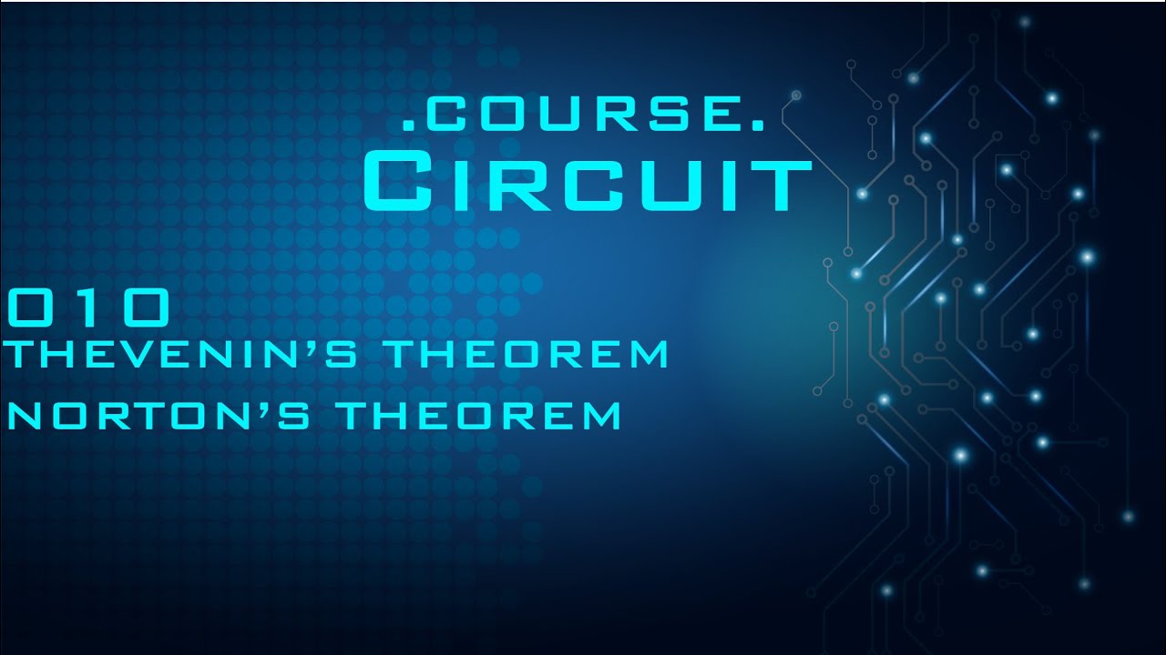 Circuit 010.Thevenin's Theorem & Norton's Theorem